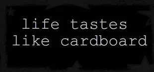 Life Tastes Like Cardboard