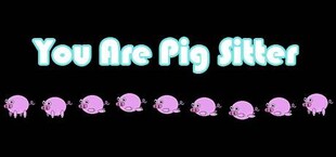 you are pig sitter