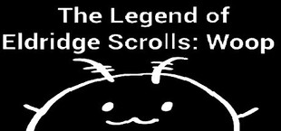 The Legend of Eldridge Scrolls: Woop