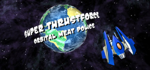 Super Thrustforce: Orbital Meat Police