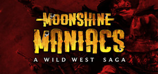 Moonshine Maniacs - A Wild West Saga