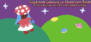 Clockwork Calamity in Mushroom World: What would you do if the time stopped ticking?