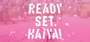 Ready? Set. Haiya!