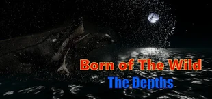 Born of The Wild: The Depths
