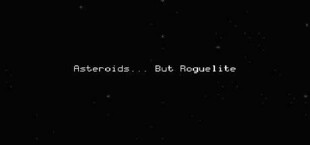 Asteroids... But Roguelite