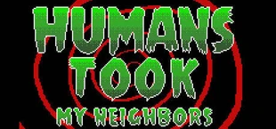 Humans Took My Neighbors!
