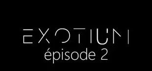 EXOTIUM - Episode 2