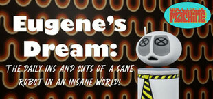 Eugene's Dream: The Daily Ins And Outs Of A Sane Robot In An Insane World