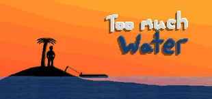 Too Much Water