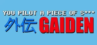 You Pilot A Piece Of S***: GAIDEN