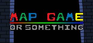 MAP GAME: Or Something