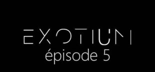 EXOTIUM - Episode 5