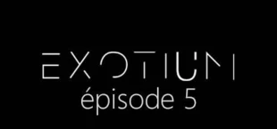 EXOTIUM - Episode 5