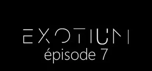 EXOTIUM - Episode 7
