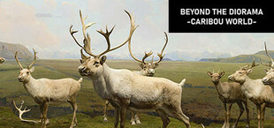 Beyond The Diorama: Caribou World