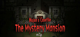 Mujun's Casefile ~ The Mystery Mansion ~