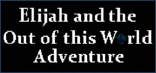 Elijah and the Out of this World Adventure