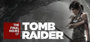 Final Hours of Tomb Raider