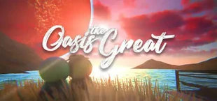 Oasis the Great / 超世界绿洲