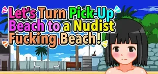 Let's Turn Pick-Up Beach to a Nudist Fucking Beach!