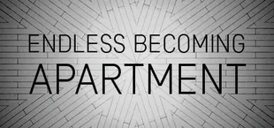 ENDLESS BECOMING - APARTMENT