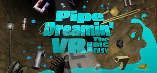 Pipe Dreamin' VR: The Big Easy