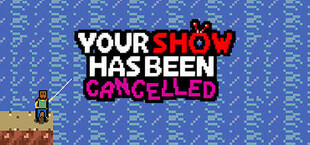 Your Show Has Been Cancelled