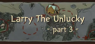 Larry The Unlucky Part 3