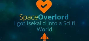 Space Overlord - I got Isekai'd into a Sci fi World