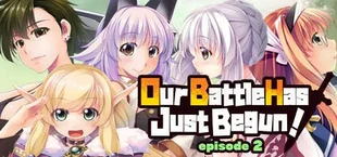 Our Battle Has Just Begun! episode 2