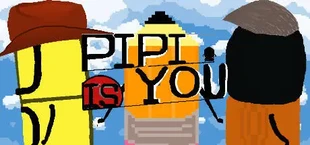 PIPI IS YOU