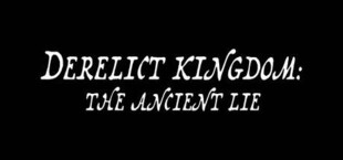 DERELICT KINGDOM: THE ANCIENT LIE