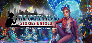 The Unseen Fears: Stories Untold Collector's Edition