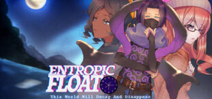 Entropic Float: This World Will Decay And Disappear