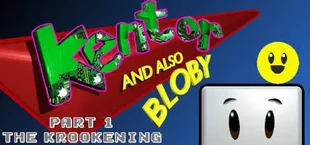 Kentor and also Bloby in: Part 1 - The Krookening