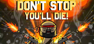 DON'T STOP, YOU'LL DIE!