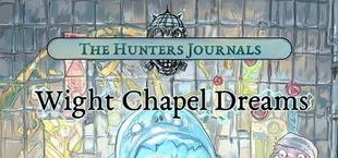The Hunter's Journals - Wight Chapel Dreams