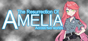 The Resurrection Of Amelia : Across two worlds