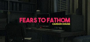 Fears to Fathom - Carson House