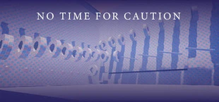 No Time For Caution