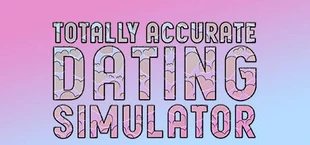 Totally Accurate Dating Simulator