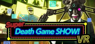 Super Death Game SHOW! VR