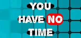 You Have No Time