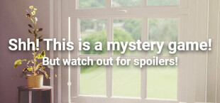 Shh! This is a mystery game! But watch out for spoilers