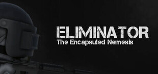 Eliminator: The Encapsuled Nemesis