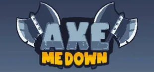 Axe Me Down