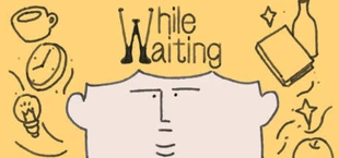 While Waiting