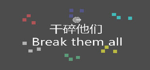 Break them all