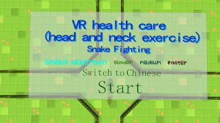 VR health care （head and neck exercise）：control a snake to fight by moving your neck and head following doctors' guides （Gold Coin Edition）