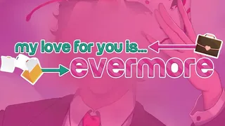 My Love for You is Evermore